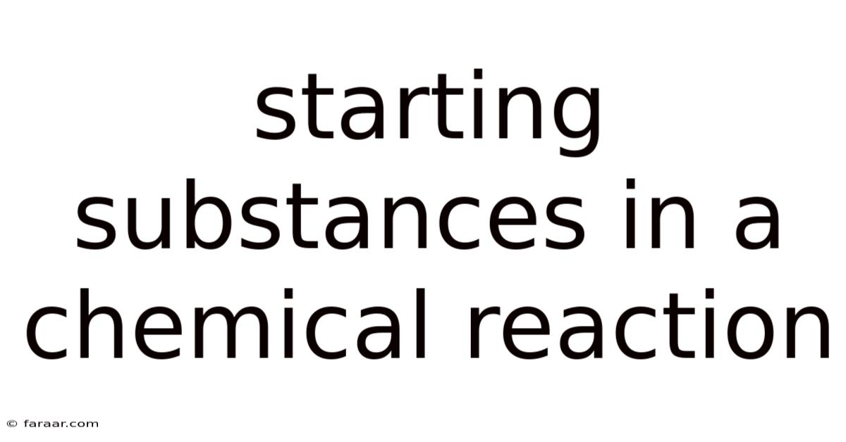 Starting Substances In A Chemical Reaction