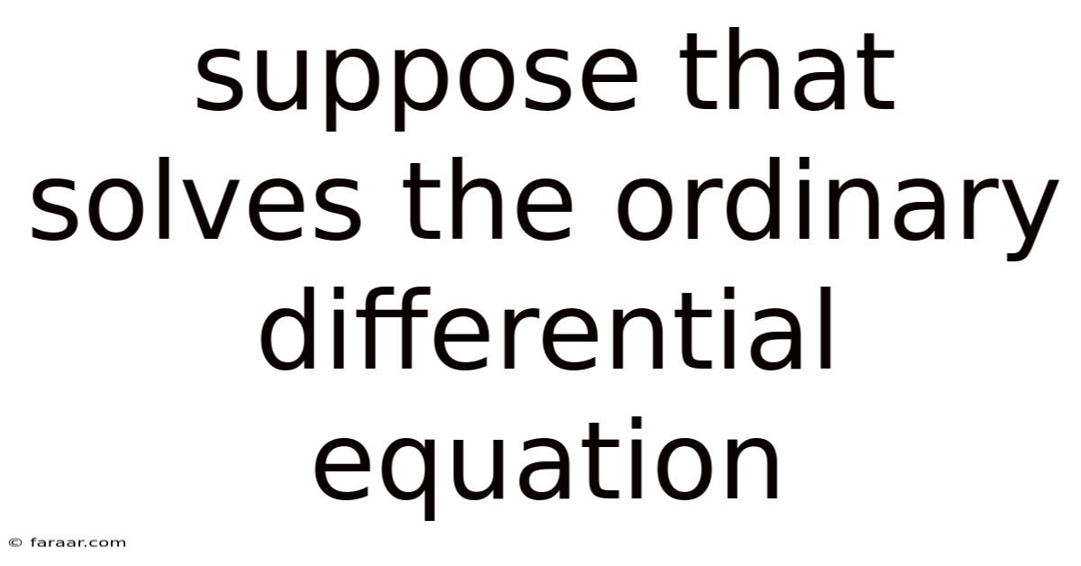 Suppose That Solves The Ordinary Differential Equation