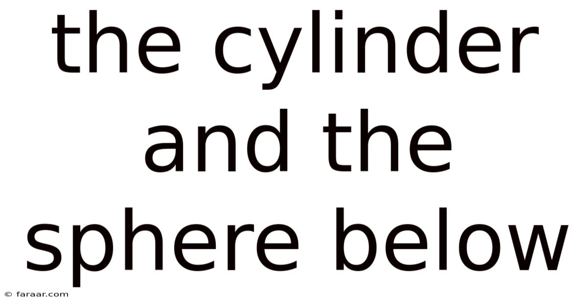 The Cylinder And The Sphere Below
