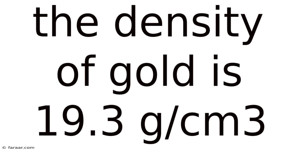 The Density Of Gold Is 19.3 G/cm3