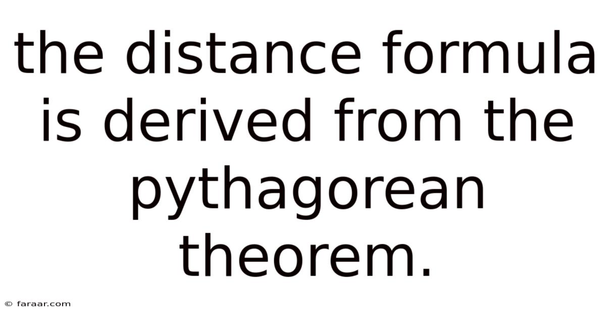 The Distance Formula Is Derived From The Pythagorean Theorem.
