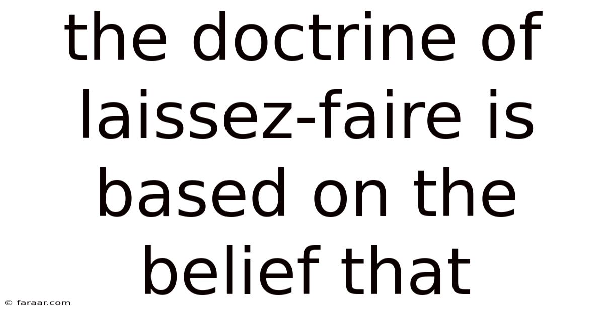 The Doctrine Of Laissez-faire Is Based On The Belief That