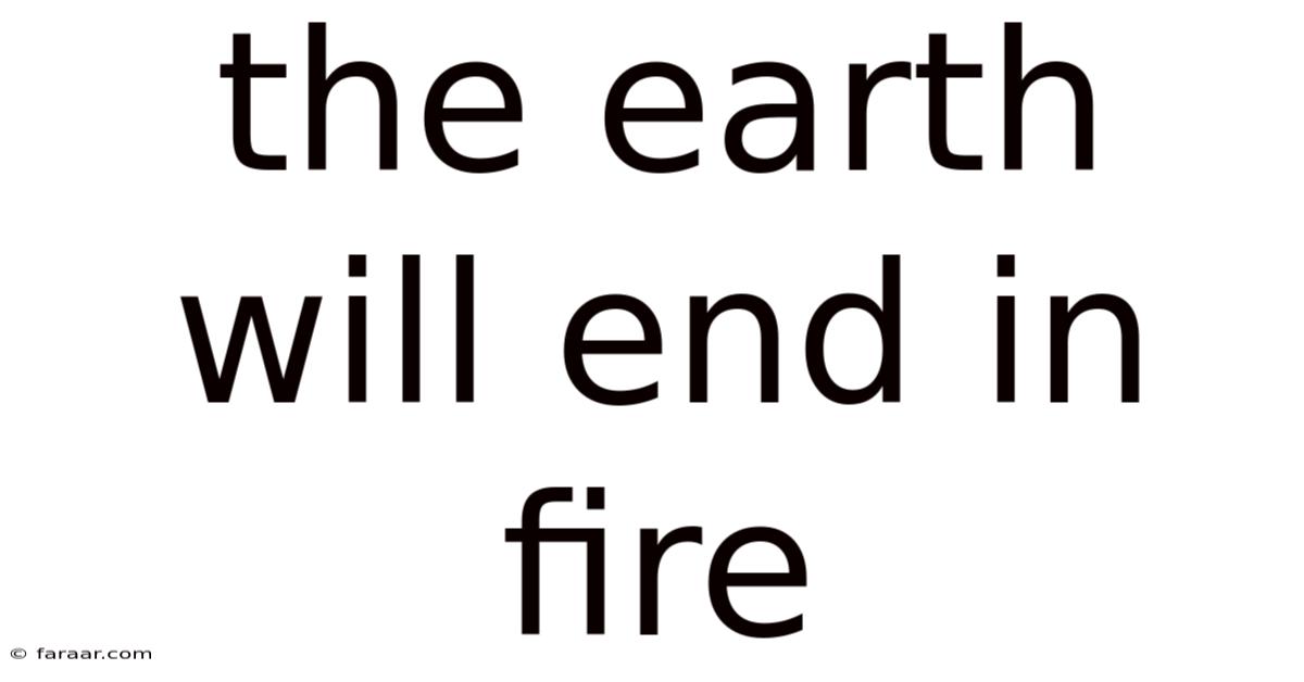 The Earth Will End In Fire