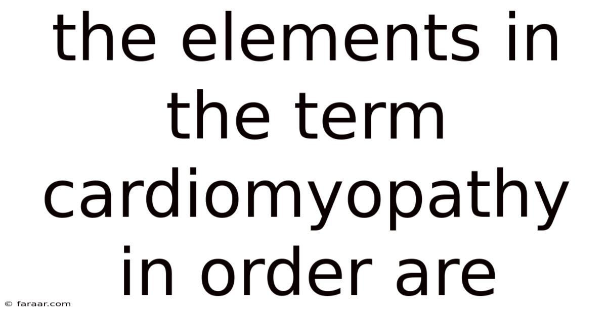 The Elements In The Term Cardiomyopathy In Order Are