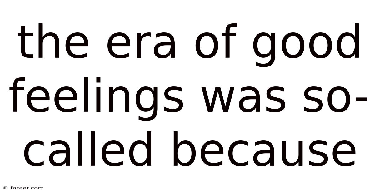 The Era Of Good Feelings Was So-called Because