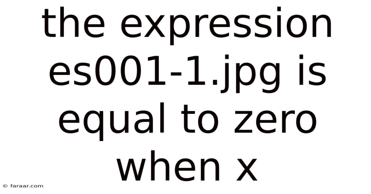 The Expression Es001-1.jpg Is Equal To Zero When X
