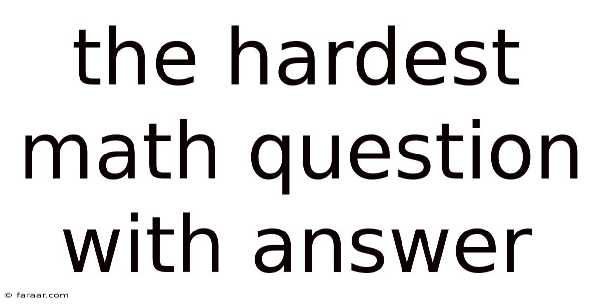 The Hardest Math Question With Answer
