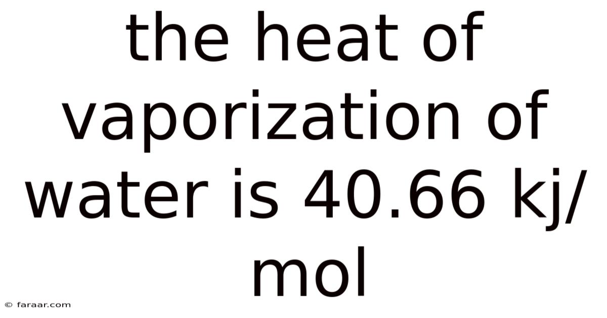 The Heat Of Vaporization Of Water Is 40.66 Kj/mol