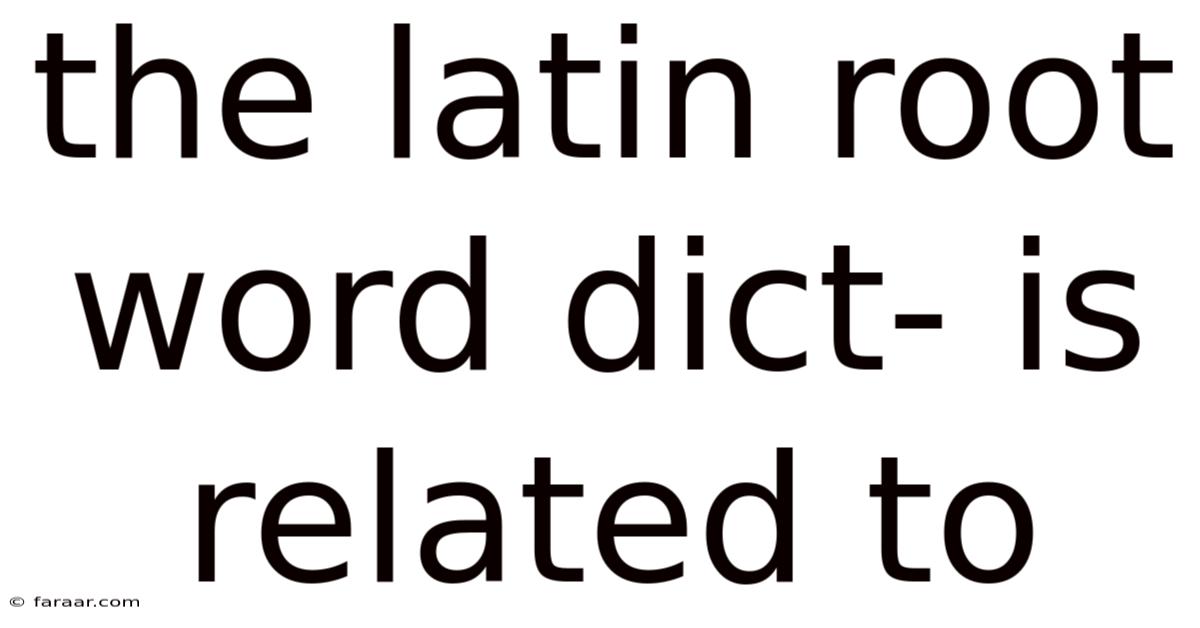 The Latin Root Word Dict- Is Related To