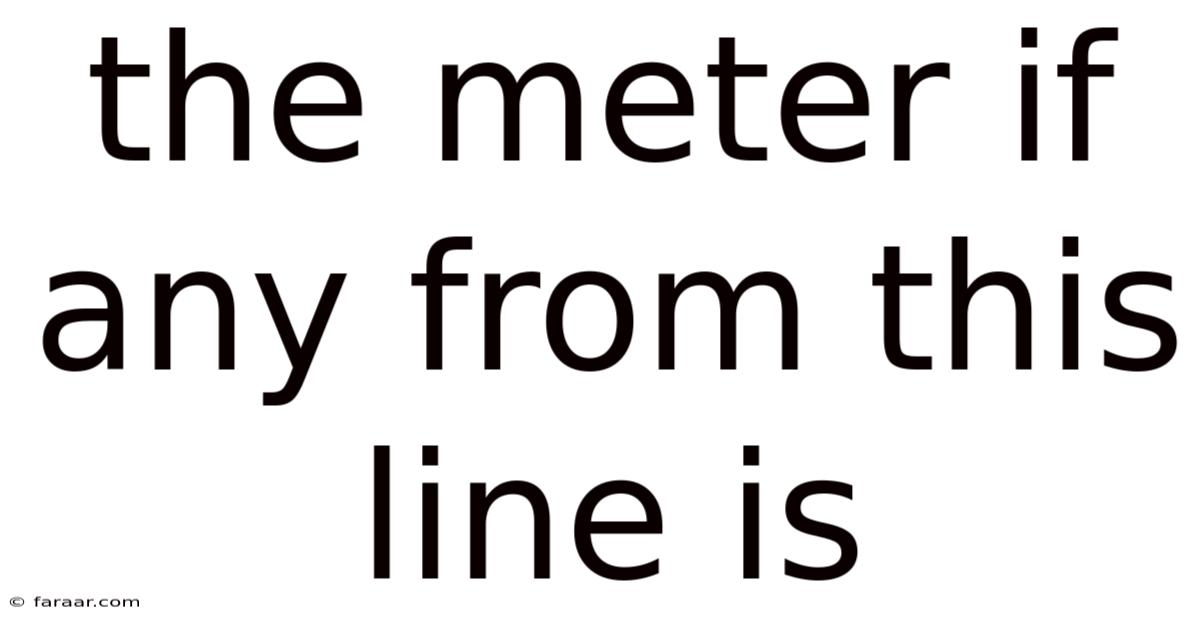 The Meter If Any From This Line Is