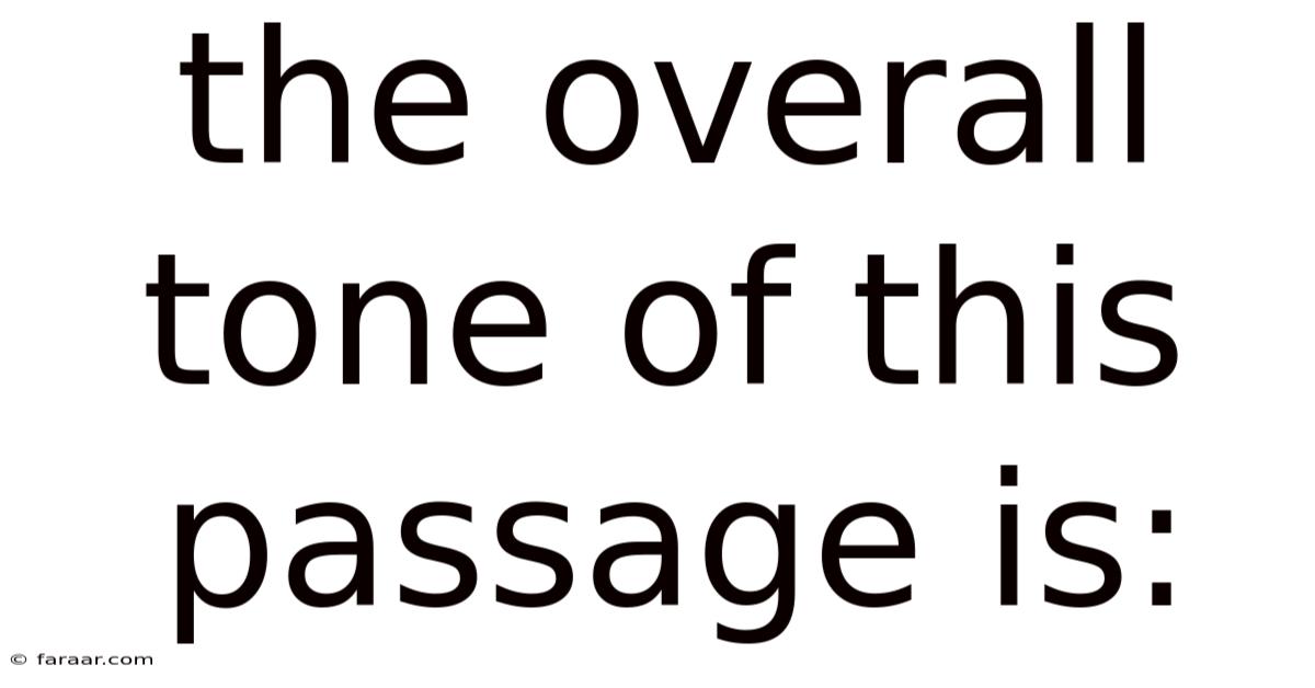 The Overall Tone Of This Passage Is: