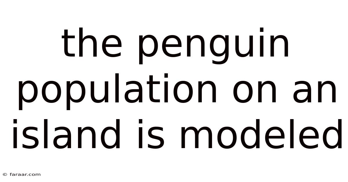 The Penguin Population On An Island Is Modeled