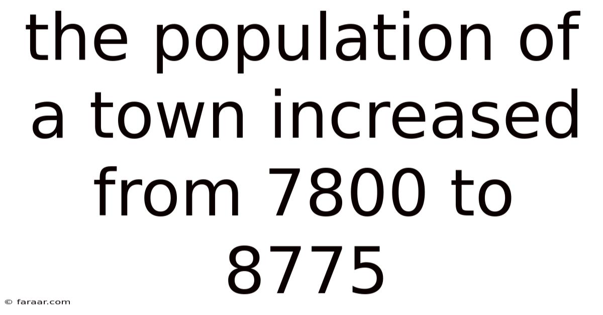 The Population Of A Town Increased From 7800 To 8775
