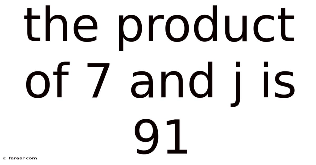 The Product Of 7 And J Is 91