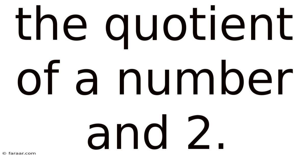 The Quotient Of A Number And 2.