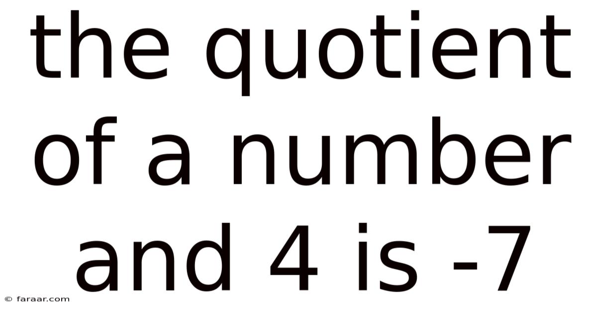 The Quotient Of A Number And 4 Is -7
