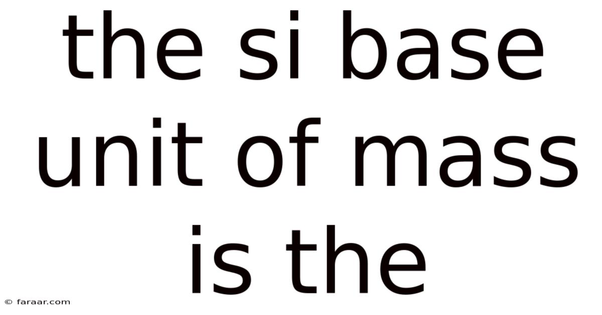 The Si Base Unit Of Mass Is The