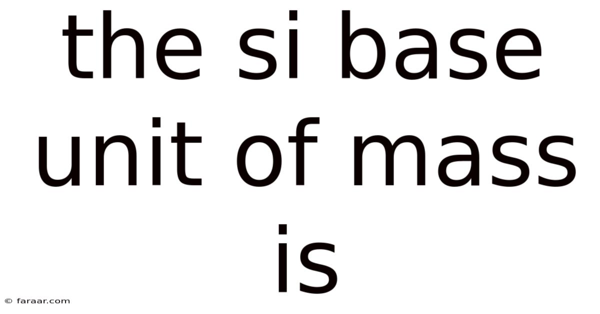 The Si Base Unit Of Mass Is
