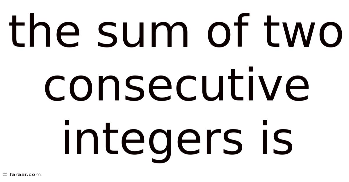 The Sum Of Two Consecutive Integers Is