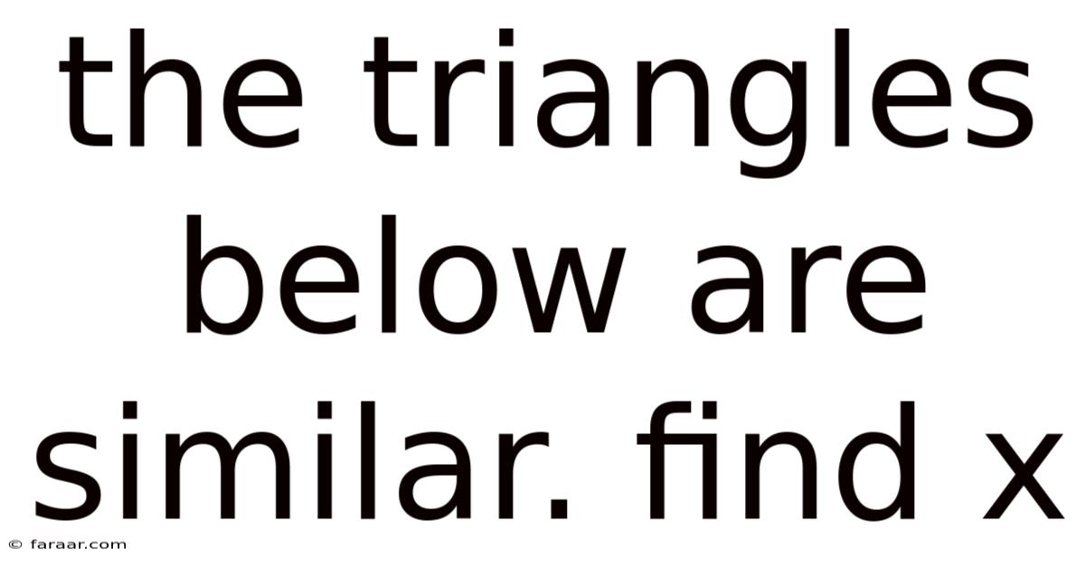 The Triangles Below Are Similar. Find X