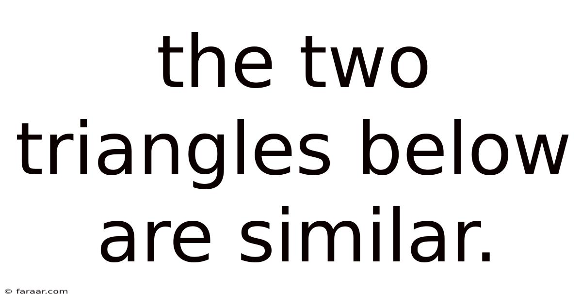 The Two Triangles Below Are Similar.