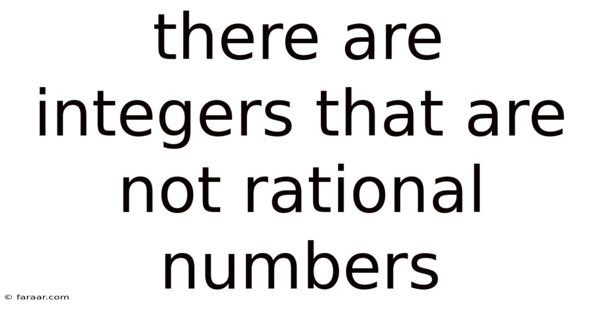 There Are Integers That Are Not Rational Numbers