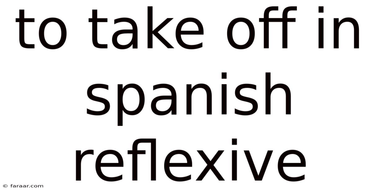 To Take Off In Spanish Reflexive