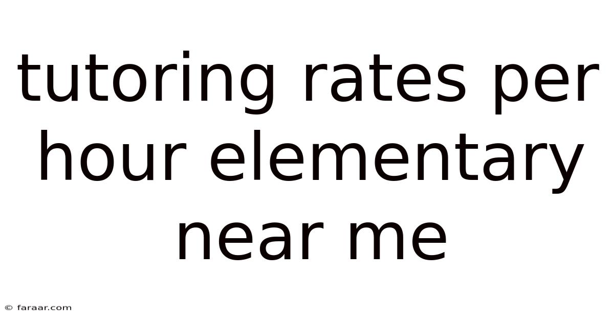 Tutoring Rates Per Hour Elementary Near Me