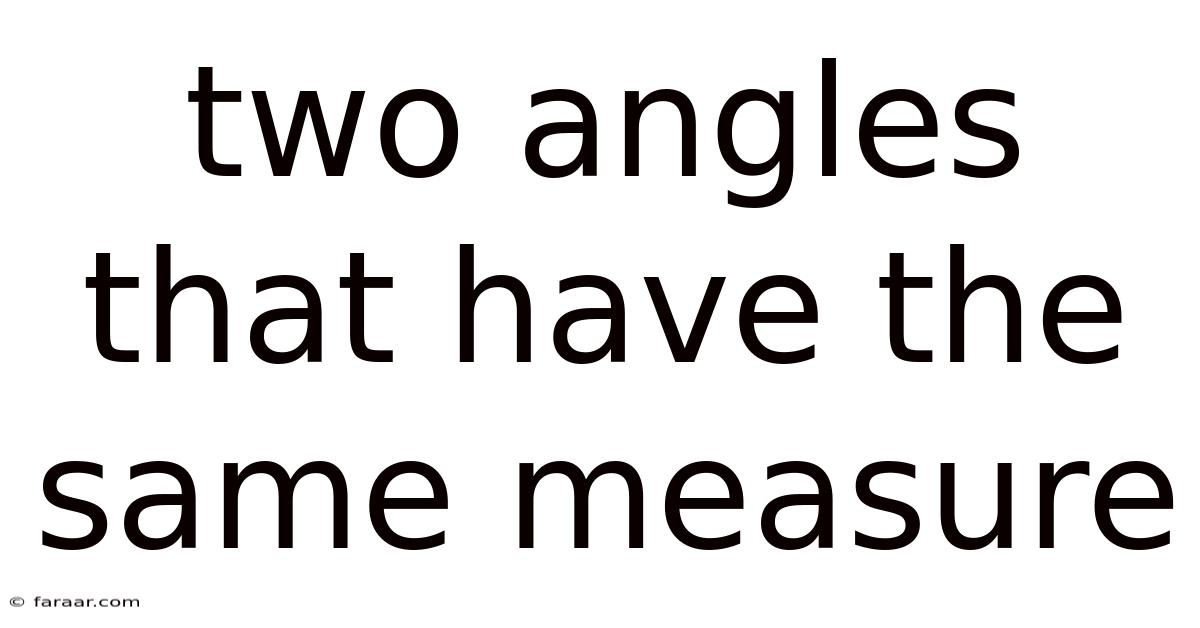 Two Angles That Have The Same Measure