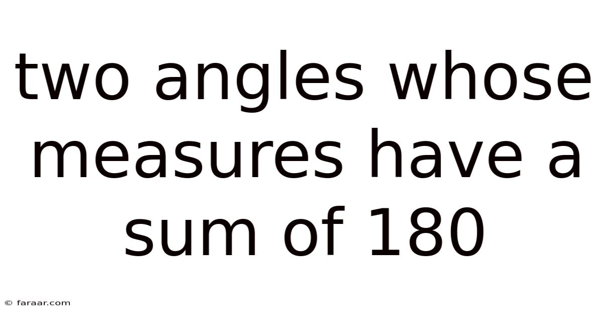 Two Angles Whose Measures Have A Sum Of 180
