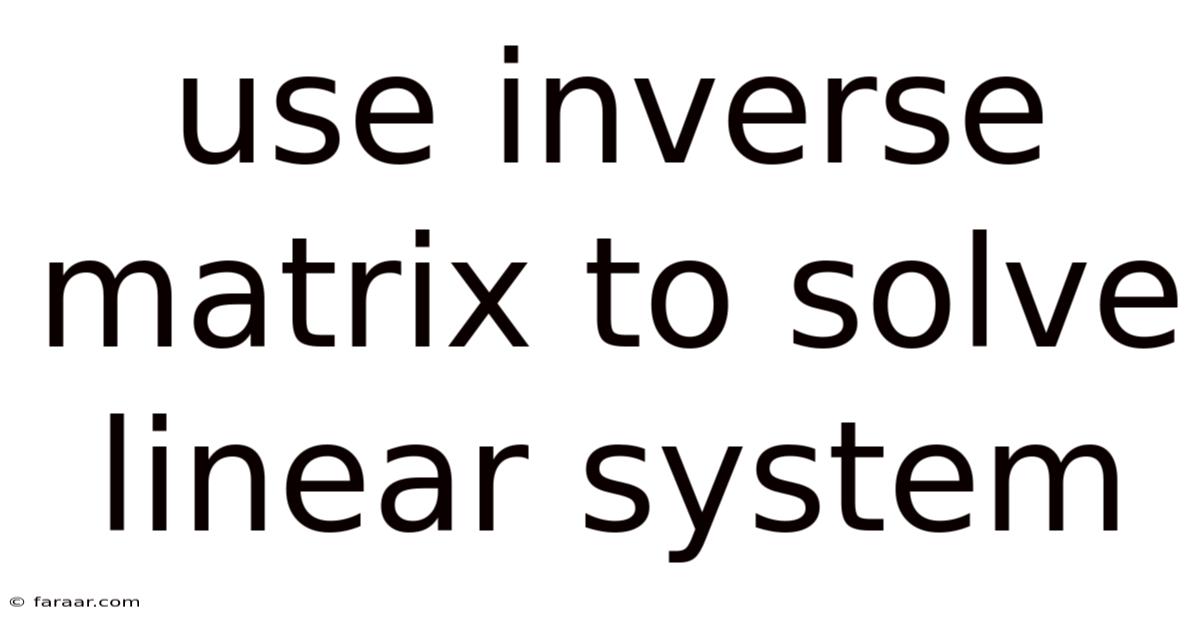 Use Inverse Matrix To Solve Linear System