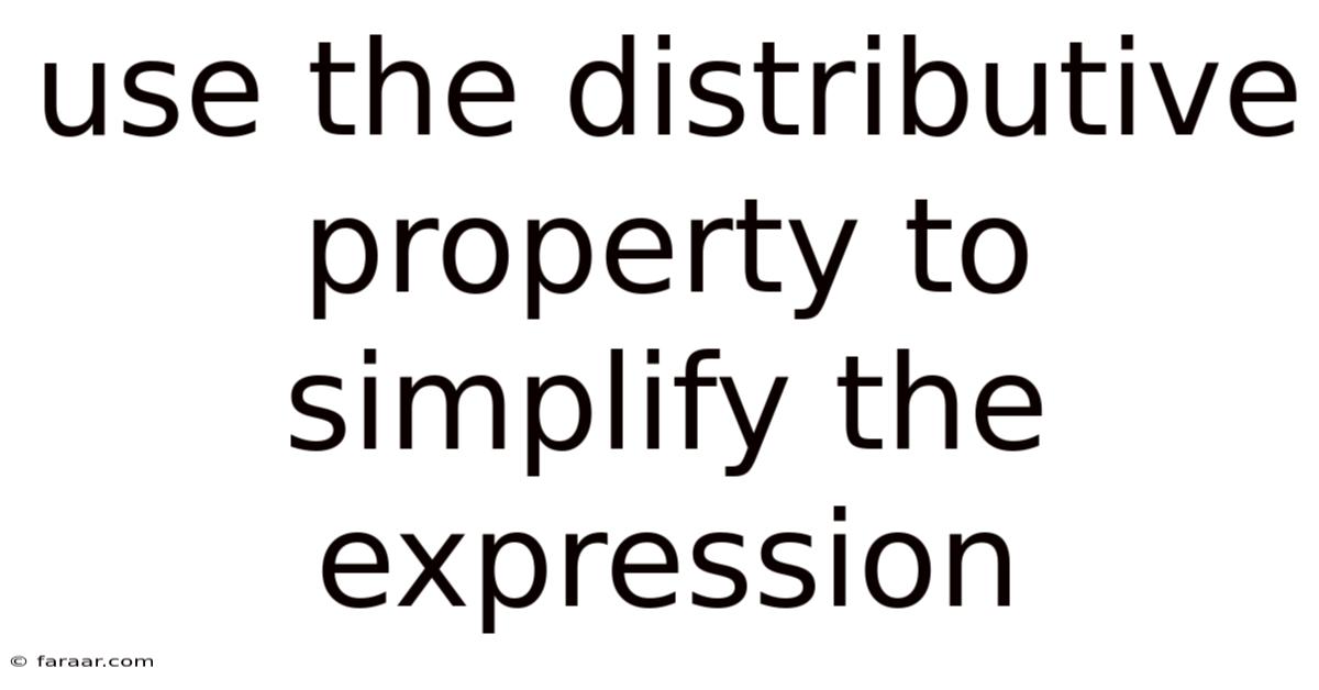 Use The Distributive Property To Simplify The Expression