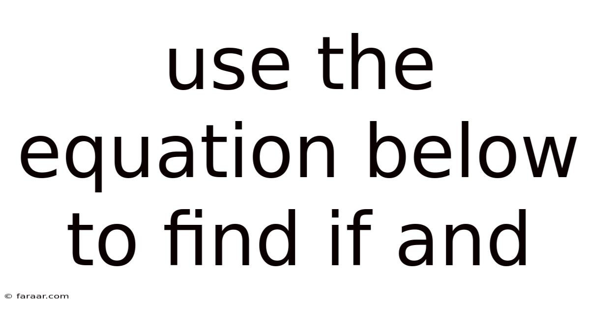 Use The Equation Below To Find If And