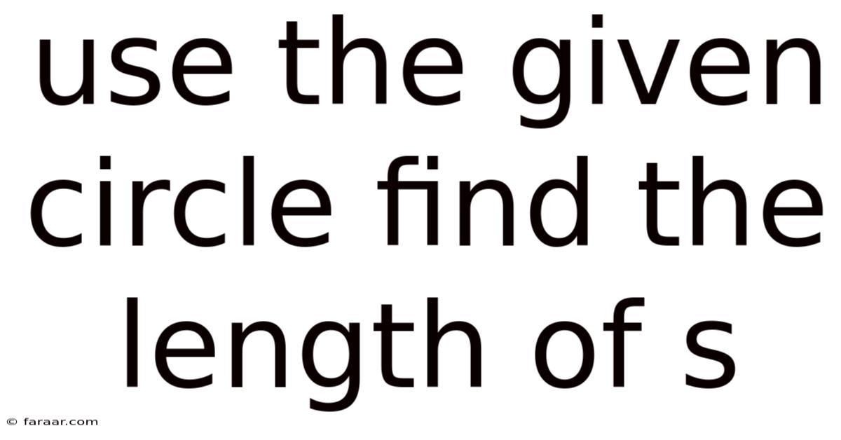 Use The Given Circle Find The Length Of S