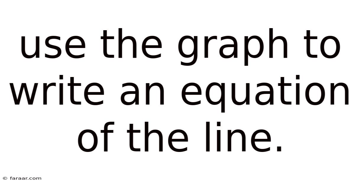 Use The Graph To Write An Equation Of The Line.