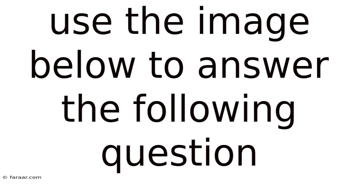 Use The Image Below To Answer The Following Question