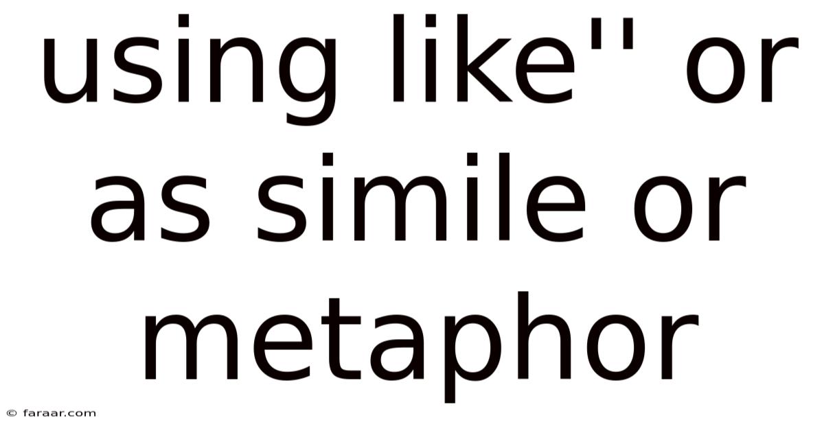 Using Like'' Or As Simile Or Metaphor