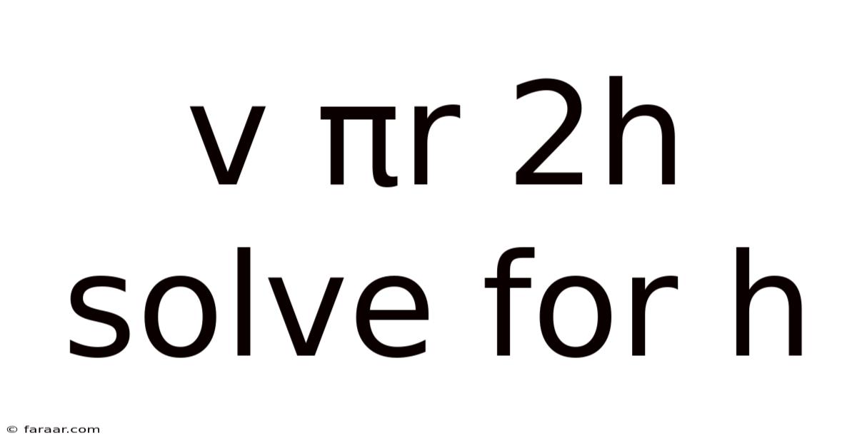 V Πr 2h Solve For H