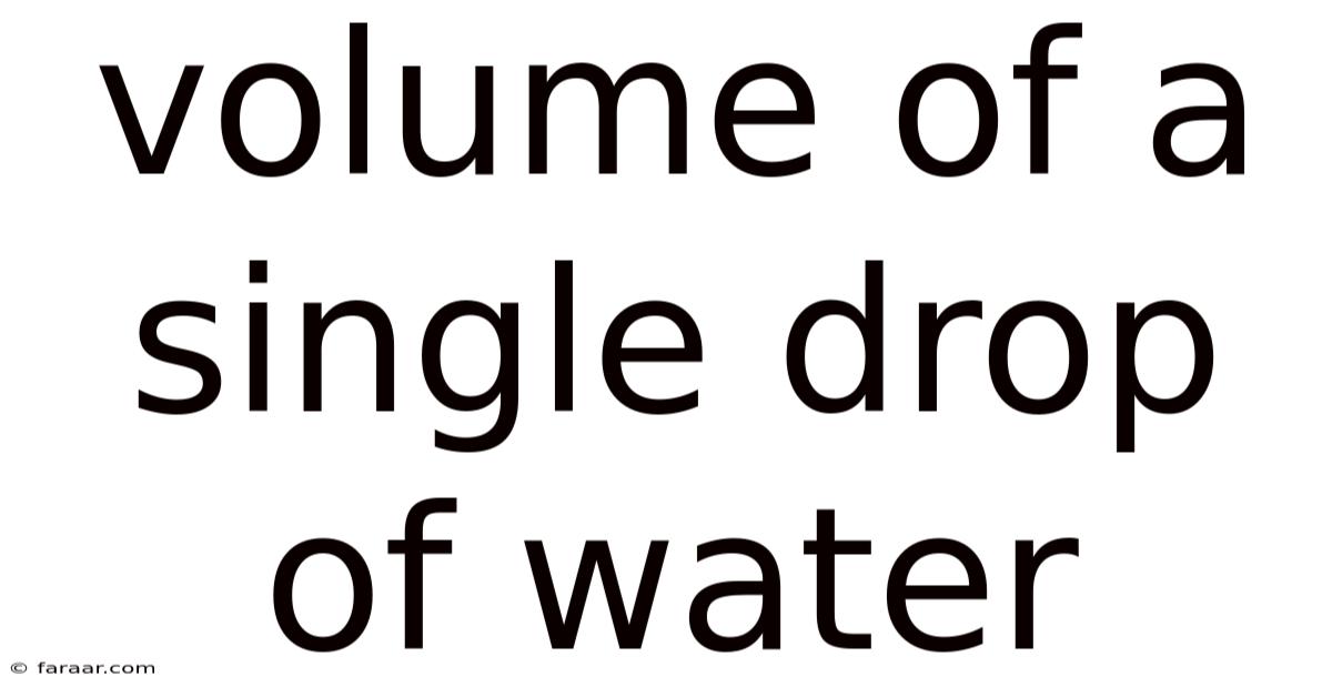 Volume Of A Single Drop Of Water