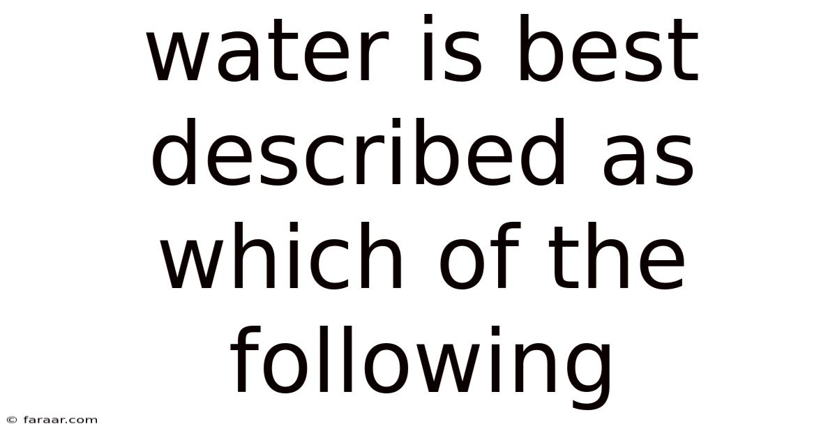 Water Is Best Described As Which Of The Following