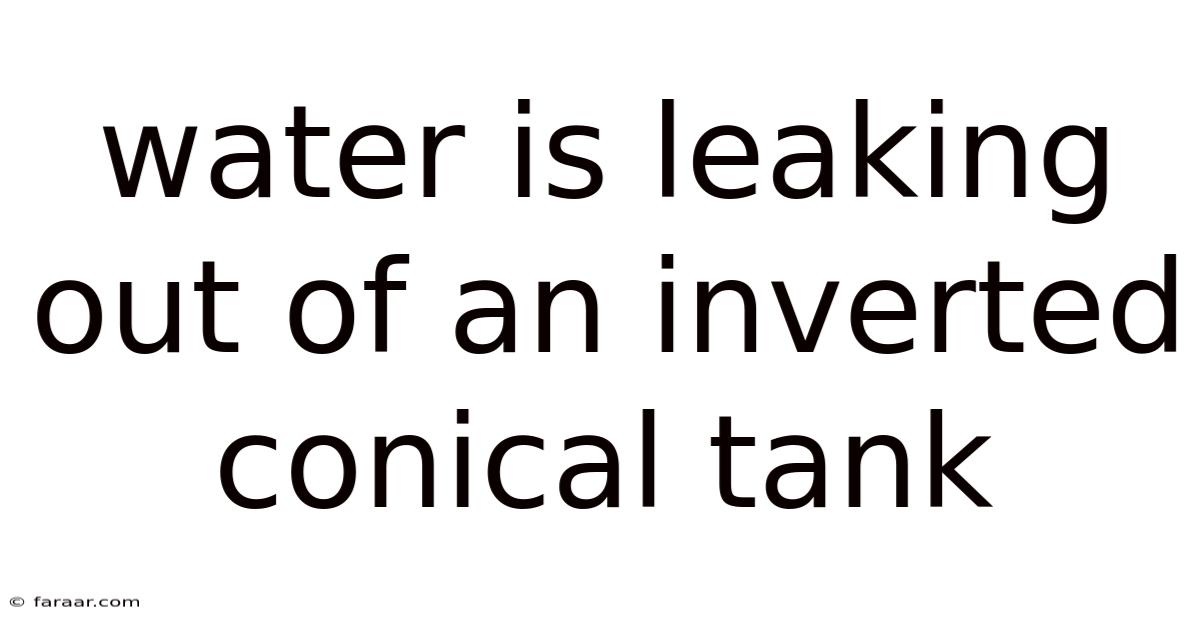 Water Is Leaking Out Of An Inverted Conical Tank