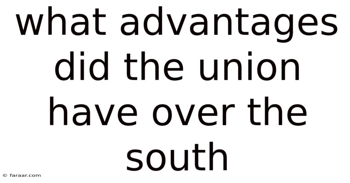 What Advantages Did The Union Have Over The South