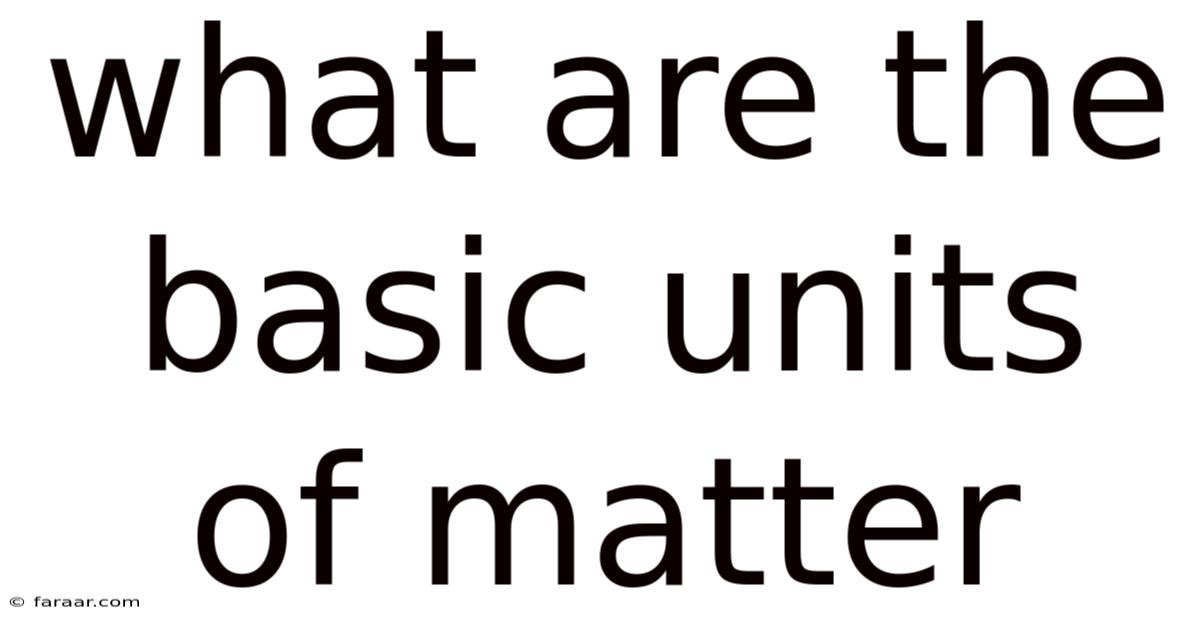 What Are The Basic Units Of Matter