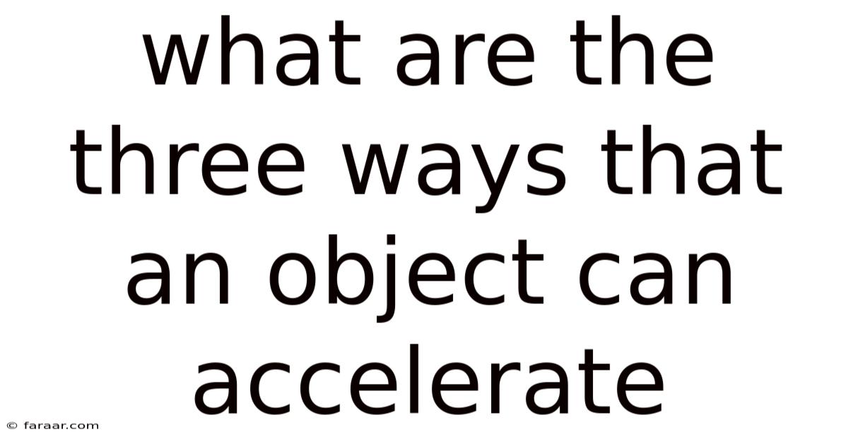 What Are The Three Ways That An Object Can Accelerate