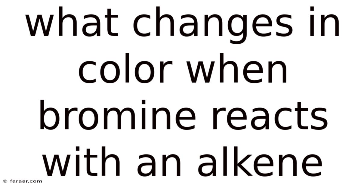 What Changes In Color When Bromine Reacts With An Alkene