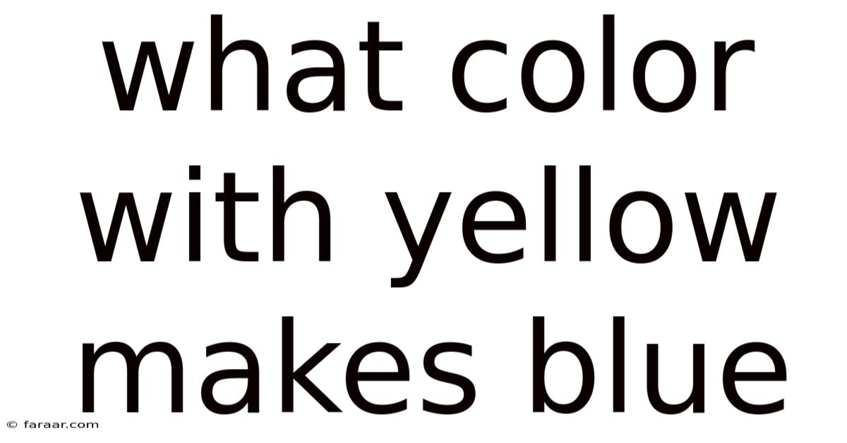 What Color With Yellow Makes Blue