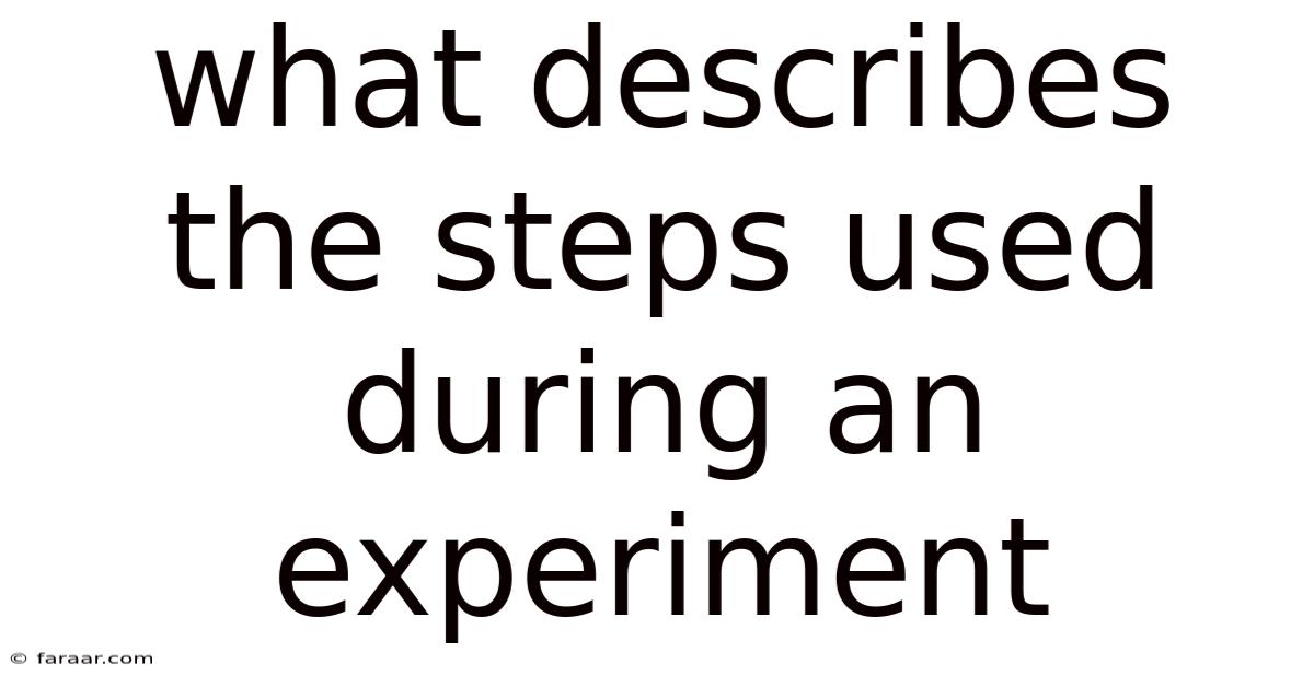 What Describes The Steps Used During An Experiment