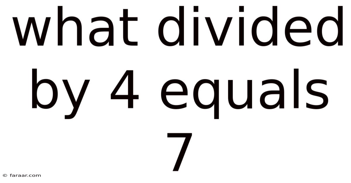What Divided By 4 Equals 7
