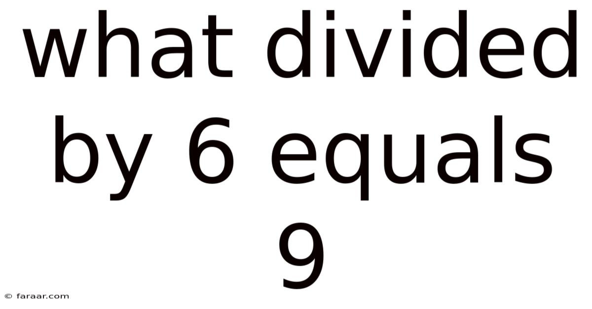 What Divided By 6 Equals 9