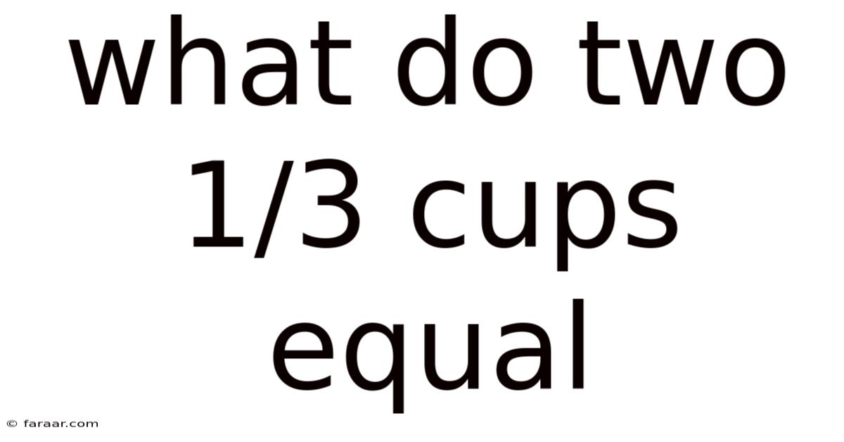 What Do Two 1/3 Cups Equal